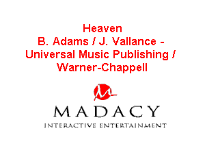 Heaven
B. Adams I J. Vallance -
Universal Music Publishing!
Warner-Chappell

IVL
MADACY

INTI RALITIVI' J'NTI'ILTAJNLH'NT