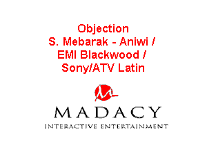 Objection
S. Mebarak - Aniwil
EMI Blackwoodl
SonyIATV Latin

mt,
MADACY

JNTIRAL rIV!lNTII'.1.UN.MINT