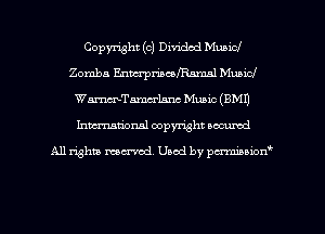 Copyright (c) Divided Mubicl
Zomba EnmpmcefFiamal Music!
WmTamc-rlanc Music (BM!)
Inman'onsl copyright secured

All rights ma-md Used by pmboiod'