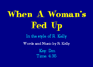 When A xVOmans's
Fed U1)

In the owle of R Kelly
Words and Mano by R Kclly

Key Dm
Tune 4 35