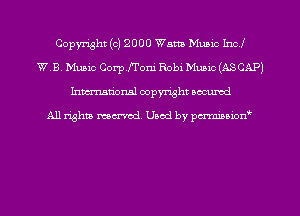 Copyright (c) 2000 Watts Music Incl
W.B. Music CoerToni Rabi Music (ASCAP)
hman'onal copyright occumd

All righm marred. Used by pcrmiaoion0