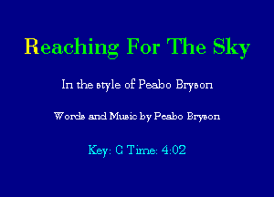 Reaching For The Sky

In the style of Peabo Brybon

Words and Music by Pcabo Bryson

ICBYI G TiIDBI 4202