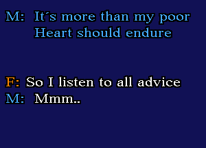 M2 It's more than my poor
Heart should endure

F2 So I listen to all advice
IVIr Mmm..