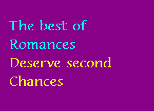The best of
Romances

Deserve second
Chances