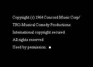 Copyright (c) 1964 Concord Music Corp!
TRO-Musical C omedy Productions

International copynghl secured
All nghts reserved

Used by pemussxon I