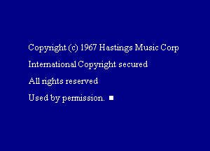 Copyright (c) 1967 Hastings Music Corp

International Copynght secured

All rights xesewed

Used by pemussxon I