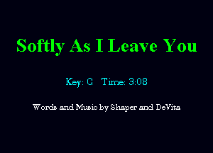 Softly As I Leave You

ICBYI G TiIDBI 308

Words and Music by Shspm' 5nd DcVita