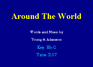 Around The W orld

Words and Mums by
Young 6k Adamnon
Keyi 1313.0
Time 2 07