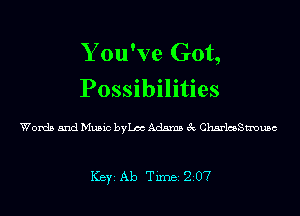 Y ou've Got,
Possibilities

Words and Music bchc Adams 3c 011th13131156

ICBYI Ab TiIDBI 207