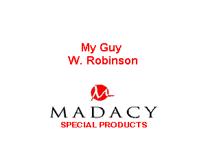 My Guy
W. Robinson

(3-,
MADACY

SPECIAL PRODUCTS