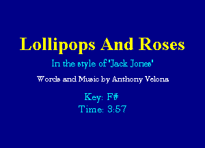 Lollipops And Roses
In the otyle oE'Jack Joneo'
Words and Music by Anthony Vclom

Keyi FY?
Time 3.57