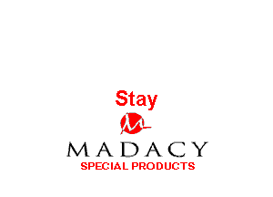 Stay
(3-,

MADACY

SPECIAL PRODUCTS