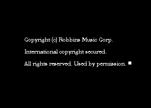 Copyright (0) Robbins Mano Corp
hmational copyright accused

All rghm mm'ad. Used by pmawn I