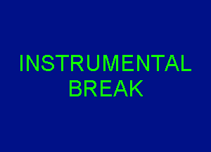 INSTRUMENTAL

BREAK