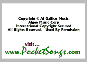 Copyright 63 AI Galllco Music
Algae Music Corp
International Cnpyrlght Secured
All Rights Reserved. Used By Permission

Visit...

wwaodtdSonom