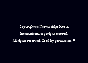 Copyright (c) Northbridgc Music,
Imm-nan'onsl copyright secured

All rights ma-md Used by pamboion ll