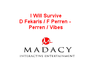 I Will Survive
D Fekaris I F Perren -
Perren I Vibes

mt,
MADACY

JNTIRAL rIV!lNTII'.1.UN.MINT