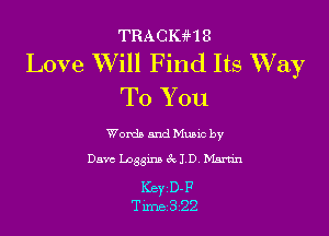 TRACKinZ
Love Will Find Its Way

To You

Words and Mumc by
Dave Logging 3c ID Martin

KeyD-P
T311532?