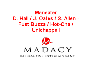 Maneater
D. Hall I J. Oates I S. Allen -
Fust Buzza I Hot-Chal

Unichappell
(3',
M A D A C Y

INFIRIU. erl INTI v.1 AINAH NT