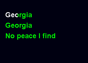 Georgia
Georgia

No peace I find