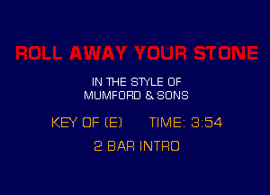 IN THE STYLE 0F
MUMFUHD 8SONS

KEY OF (E) TIME 354
'2 BAR INTRO