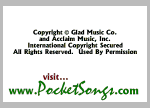 Copyright GD Glad Muslc Co.
and Acclaim Music, Inc.
International Cnpyrlght Secured
All Rights Reserved. Used By Permission

Visit...

wwaodtdSonom