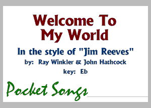 Wellcome To
My Worlld

In the style of Jim Reeves
byz Ray Winkler 8! John Hathtodr.
kew Eb

pedal 30w