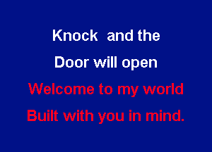 Knock and the

Door will open
