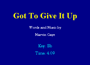 Got To Give It Up

Word) and Music by
vam Gaye

Key Bb
Time 4 09