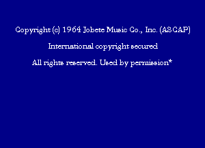 Copyright (c) 1964 Jobcm Music Co., Inc. (ASCAPJ
Inmn'onsl copyright Bocuxcd

All rights named. Used by pmnisbion