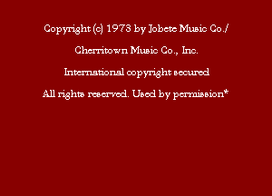 Copyright (c) 1973 by Iobc'ac Munic Col
Chcrrimwn Music Co, Inc.
hman'onsl copyright secured

All rights moaned. Used by pcrminion