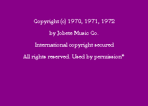 Copyright (c) 1970, 1971, 1972
by Iobctc Music Co.
hman'onal copyright occumd

All righm marred. Used by pcrmiaoion