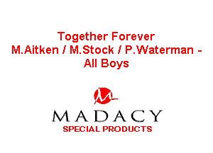 Together Forever
M.Aitken I M.Stock I P.Waterman -
All Boys

'3',
MADACY

SPEC IA L PRO D UGTS