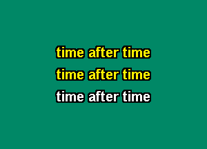 time after time
time after time

time after time