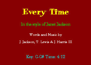 Every Time
In the style of Janet Jackson

Words and Muuc by
J. Jackson T. Latvia 6d Hm 111

Key 005 Tune 412 l