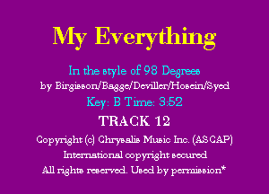 My Everything

In the atyle of 98 Degree!)
by Birgiaaoru'Ba33chcvi11aMoociN3yod
TRACK 1 2
Copyright (c) Chagall) Music Inc. (ASCAP)
Inmational copyright uocumd
All rights mcx-md Used by pmown'