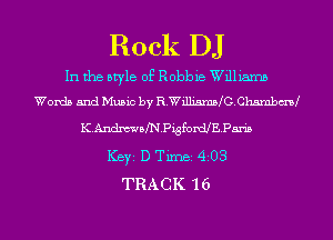 Rock DJ

In the style of Robbie Williams
Words and Music by R.WillisrnMGChsmbm

KAndmafNPigfordJEPax-is
ICBYI D Tirnei 4i08
TRACK 1 6