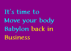 It's time to
Move your body

Babylon back in
Business