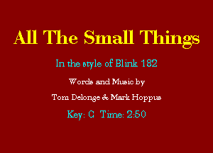 All The Small nlings

In the style of Blink '1 82

Words and Music by
Tom Dclongc 3c Mark Hoppus

ICBYI G TiIDBI 250