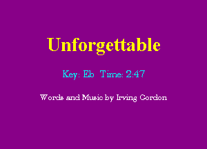 Unforgettable

Key Eb Time 247

Words and Music by Irving Gordon