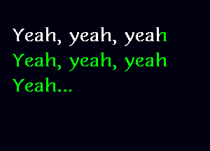 Yeah,yeah,yeah
Yeah,yeah,yeah

Yeah.