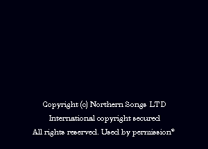 Copyright (c) Northm-n Songs LTD
Inmtional copyright occumd
All rights mcx-md Used by pmown'