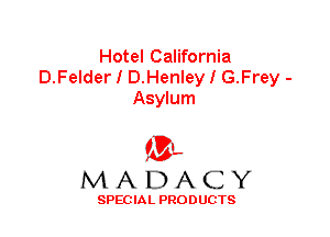 Hotel California
D.Felder I D.Henley I G.Frey -
Asylum

f3,
MADACY

SPECIAL PRODUCTS