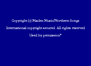 Copyright (c) Maclm Musichorthm'n Songs
Inmn'onsl copyright Banned. All rights named

Used by pmnisbion