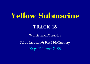 Y ellow Submarine

TRACK 15

Words and Music by

John Lmnon 3c Paul McCartncy
ICBYI F TiIDBI 235