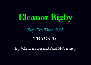 Eleanor Righy

Key Em Tune 2 08
TRACK 16

By John Lennon and Paul McCaxtney