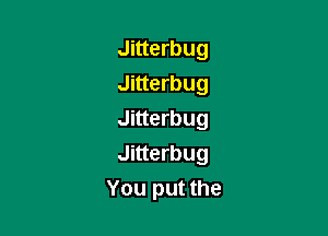 Jitterbug
Jitterbug

Jitterbug

Jitterbug
You put the