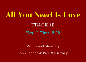 All You Need Is Love

TRACK 18

Key C Time 3 03

Words and Musxc by
John Lennon St Paul McCaxtney