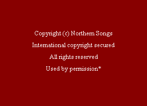 C opynght (c) N oxthem Songs

International copynght secured
All rights reserved

Usedbypermissiom