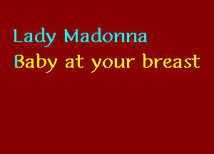 Lady Madonna
Baby at your breast